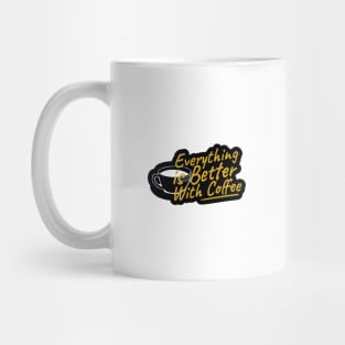 Everything is Better With Coffee Mug